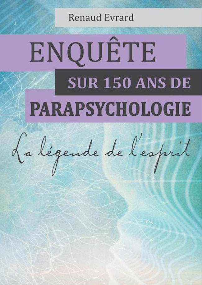 Enquête sur 150 ans de parapsychologie - La légende de l'esprit