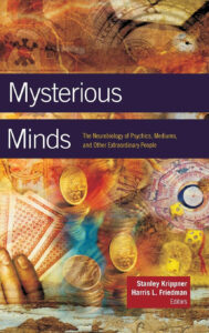 Mysterious Minds : The Neurobiology of Psychics, Mediums, and Other Extraordinary People