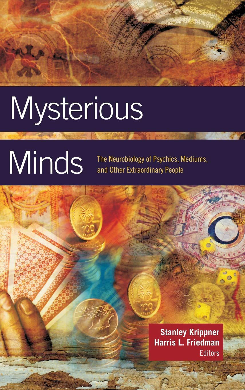 Mysterious Minds : The Neurobiology of Psychics, Mediums, and Other Extraordinary People