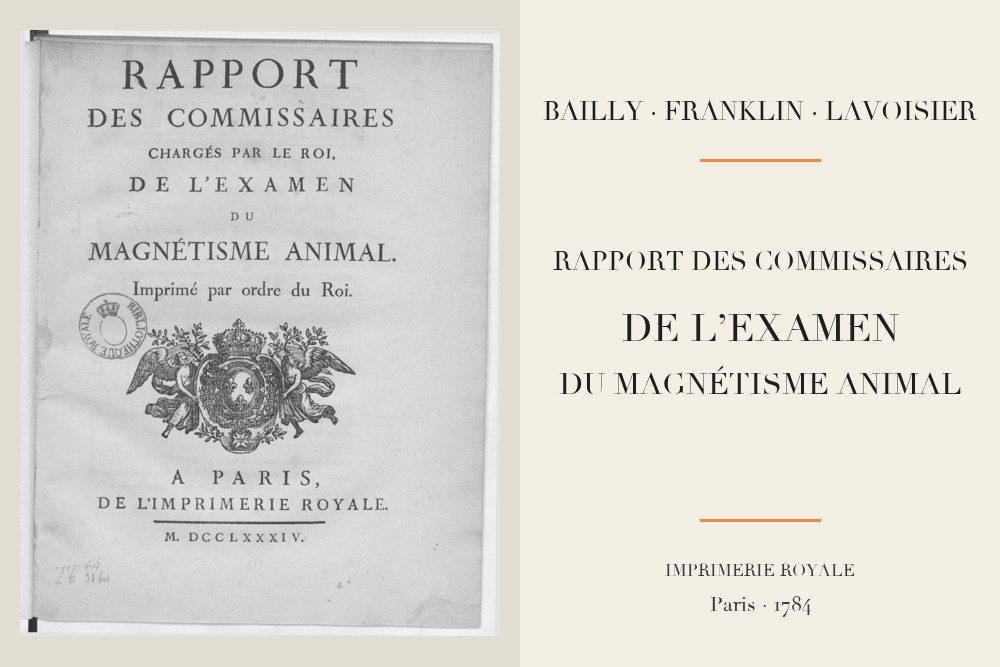 Bailly et al. - Rapport des commissaires chargés par le Roi de l’examen du magnétisme animal (1784)